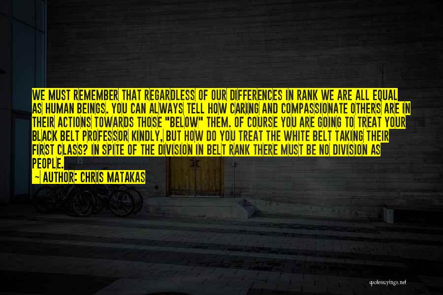 Treat Others Quotes By Chris Matakas