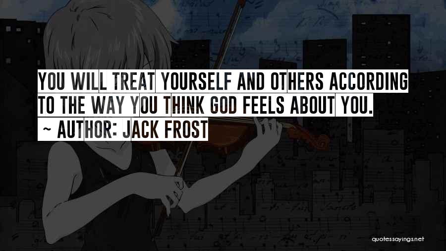 Treat Others Quotes By Jack Frost