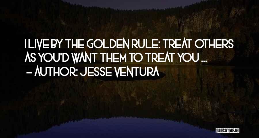 Treat Others Quotes By Jesse Ventura
