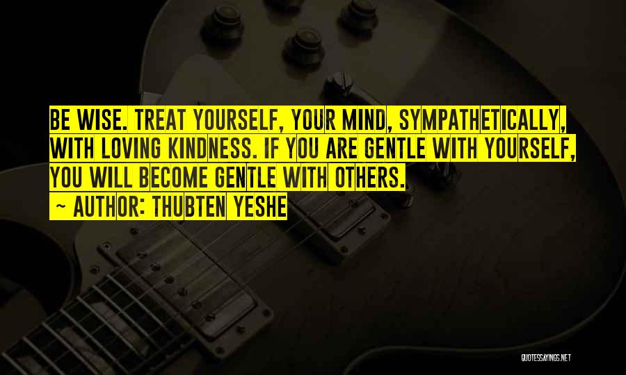 Treat Others Quotes By Thubten Yeshe