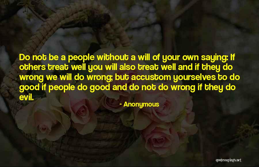Treat Others Well Quotes By Anonymous