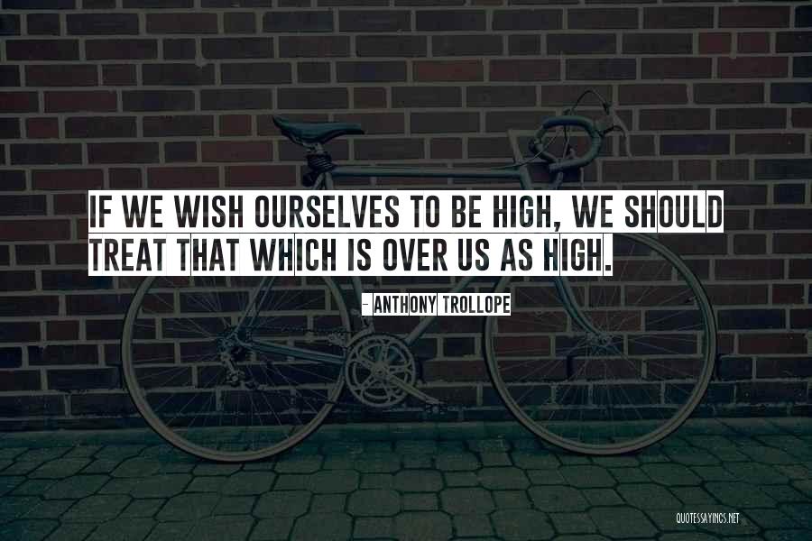 Treat Ourselves Quotes By Anthony Trollope Treat Ourselves Quotes By Anthony Trollope