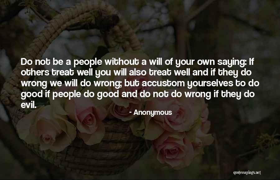 Treat People Well Quotes By Anonymous