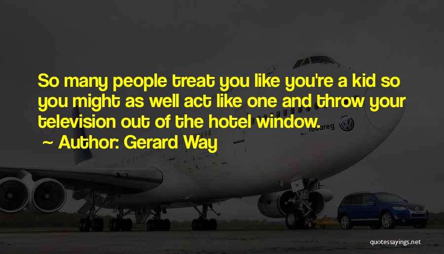 Treat People Well Quotes By Gerard Way