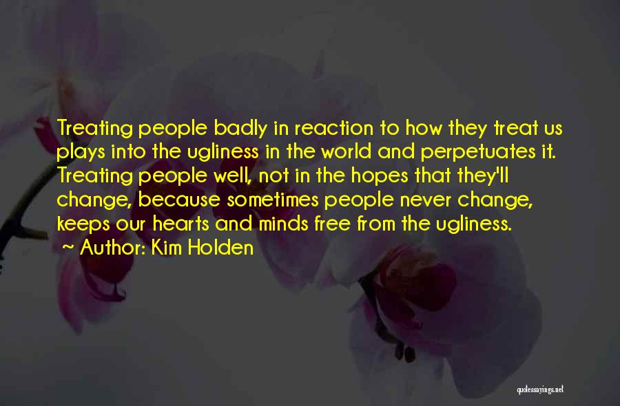 Treat People Well Quotes By Kim Holden