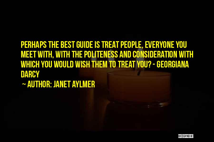 Treat People With Politeness Quotes By Janet Aylmer
