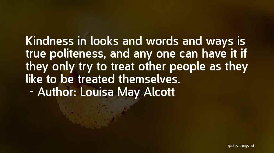 Treat People With Politeness Quotes By Louisa May Alcott