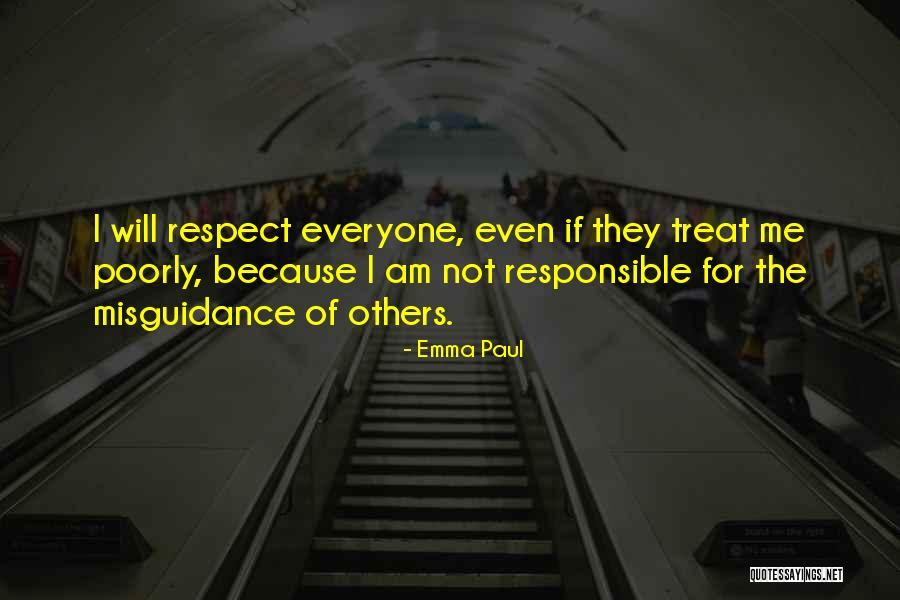 Treat Someone Poorly Quotes By Emma Paul Treat Someone Poorly Quotes By Emma Paul