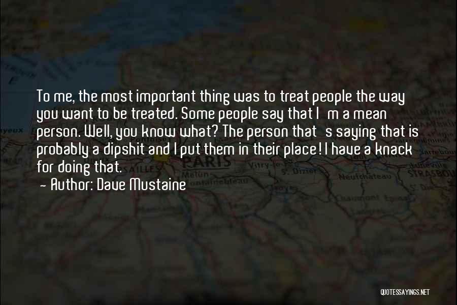 Treat Them Well Quotes By Dave Mustaine