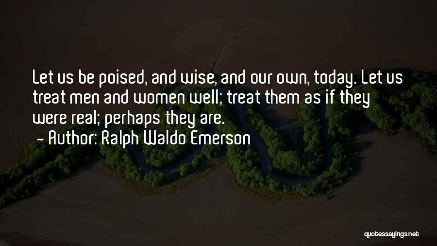 Treat Them Well Quotes By Ralph Waldo Emerson