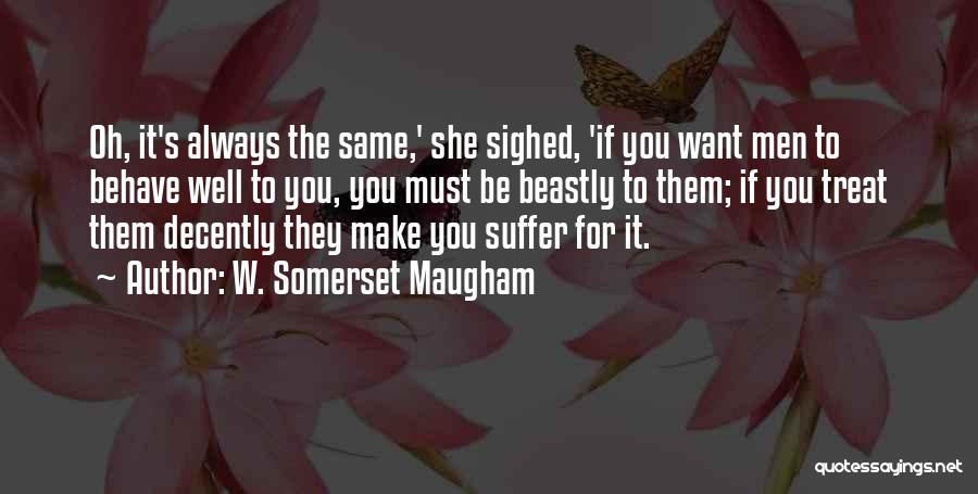 Treat Them Well Quotes By W. Somerset Maugham