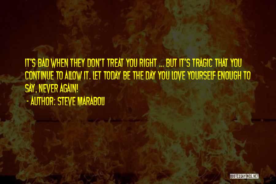 Treat U Bad Quotes By Steve Maraboli