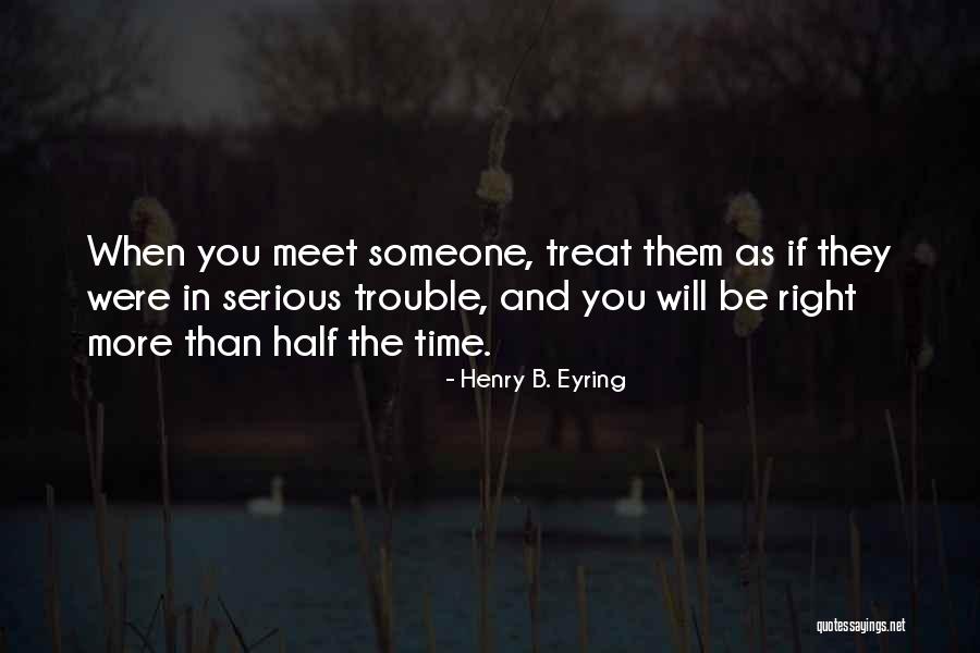 Treat U Right Quotes By Henry B. Eyring