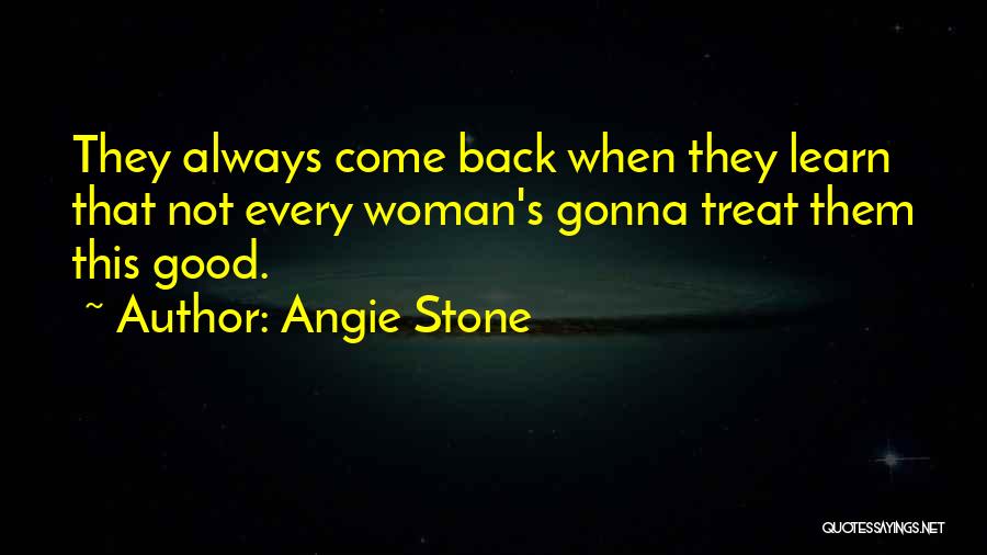 Treat Woman Good Quotes By Angie Stone