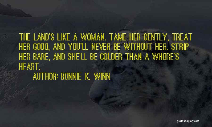 Treat Woman Good Quotes By Bonnie K. Winn Treat Woman Good Quotes By Bonnie K. Winn