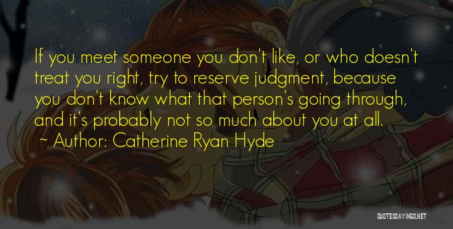 Treat You Right Quotes By Catherine Ryan Hyde
