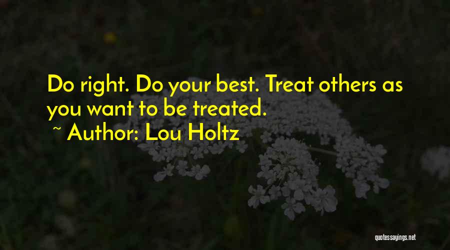 Treat You Right Quotes By Lou Holtz
