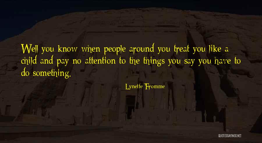 Treat You Well Quotes By Lynette Fromme Treat You Well Quotes By Lynette Fromme