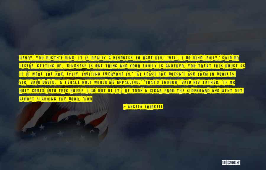 Treat Your Family Well Quotes By Angela Thirkell Treat Your Family Well Quotes By Angela Thirkell