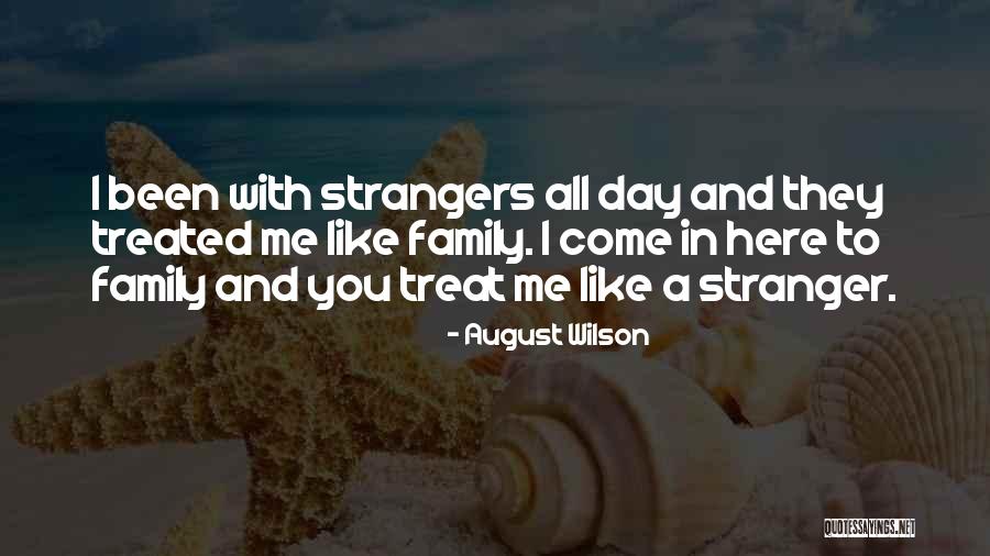 Treat Your Family Well Quotes By August Wilson Treat Your Family Well Quotes By August Wilson