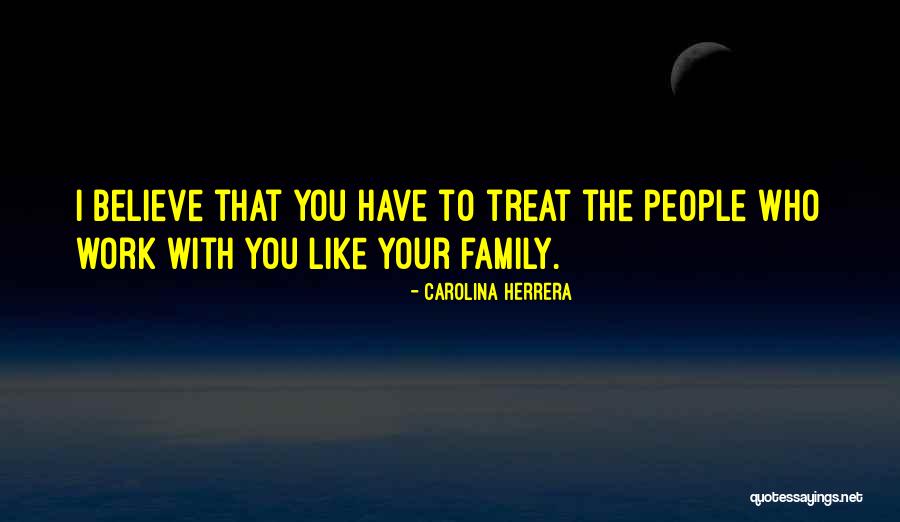 Treat Your Family Well Quotes By Carolina Herrera