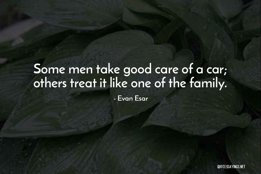 Treat Your Family Well Quotes By Evan Esar Treat Your Family Well Quotes By Evan Esar