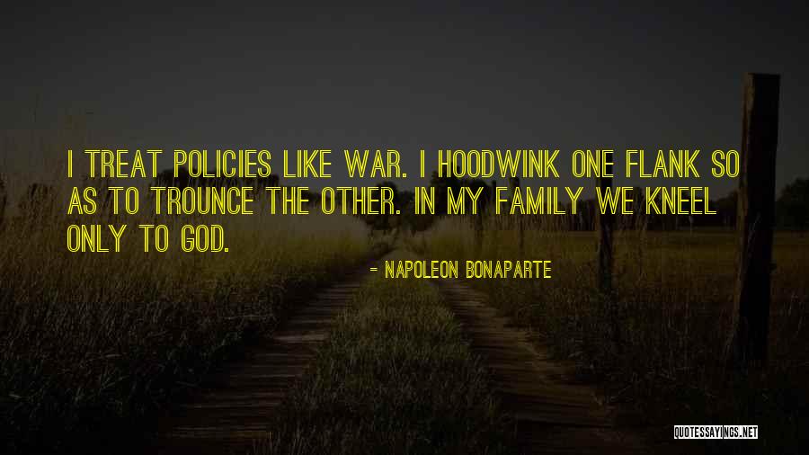 Treat Your Family Well Quotes By Napoleon Bonaparte Treat Your Family Well Quotes By Napoleon Bonaparte