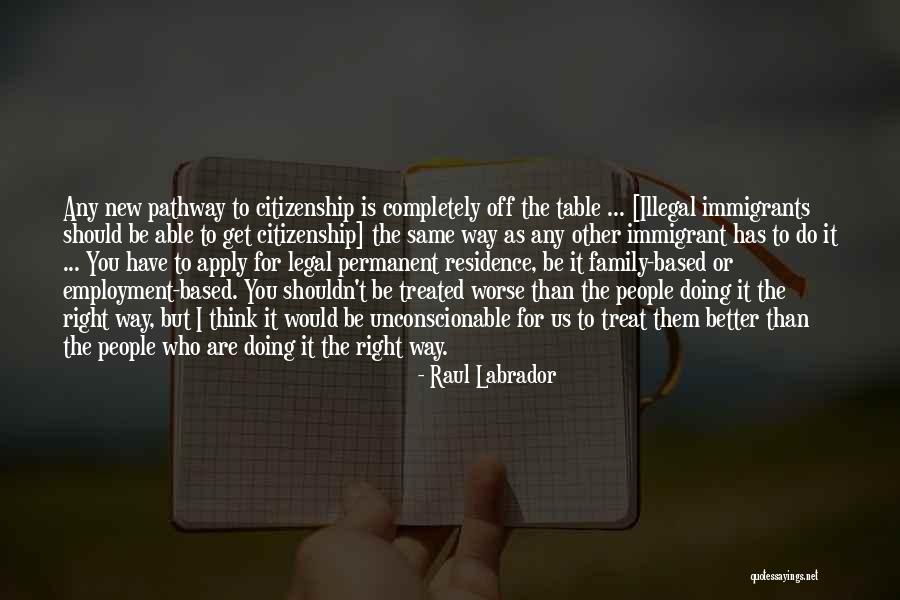 Treat Your Family Well Quotes By Raul Labrador Treat Your Family Well Quotes By Raul Labrador
