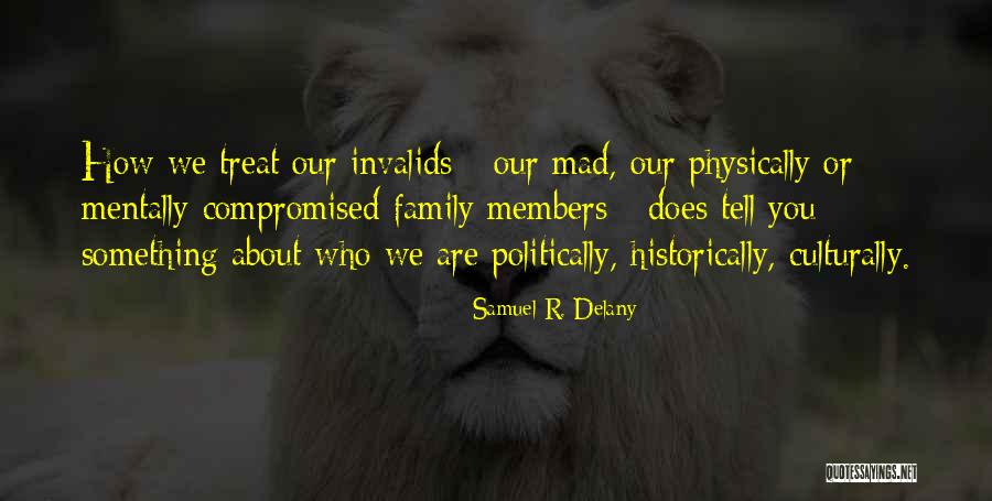 Treat Your Family Well Quotes By Samuel R. Delany Treat Your Family Well Quotes By Samuel R. Delany