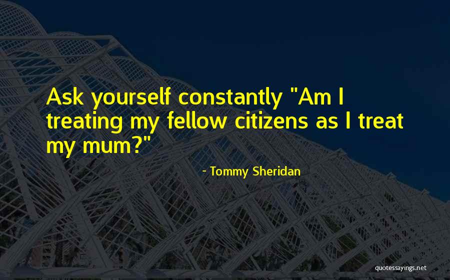 Treat Your Family Well Quotes By Tommy Sheridan
