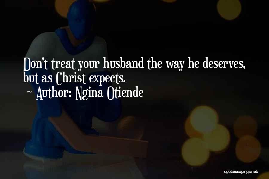 Treat Your Wife Well Quotes By Ngina Otiende