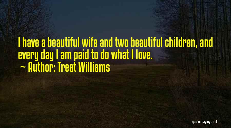 Treat Your Wife Well Quotes By Treat Williams
