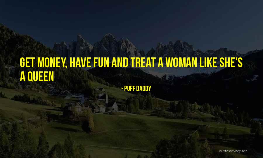 Treat Your Woman Like A Queen Quotes By Puff Daddy Treat Your Woman Like A Queen Quotes By Puff Daddy