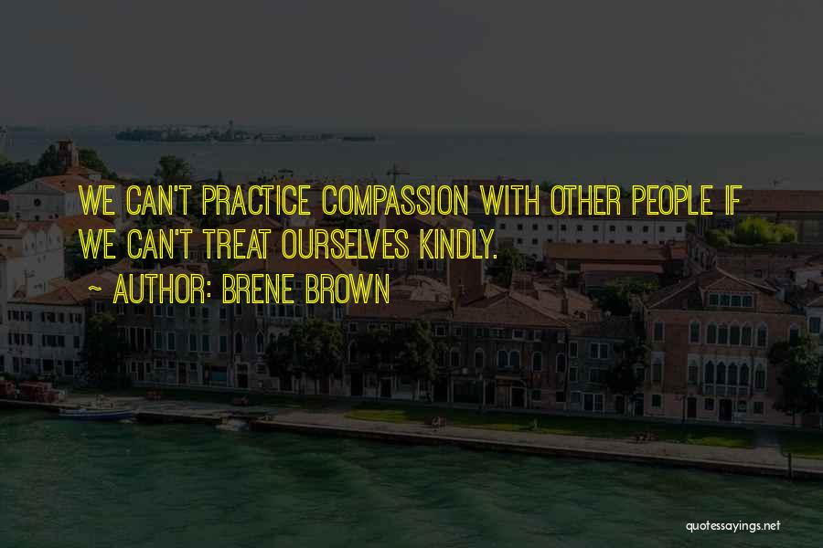 Treat Yourself Kindly Quotes By Brene Brown