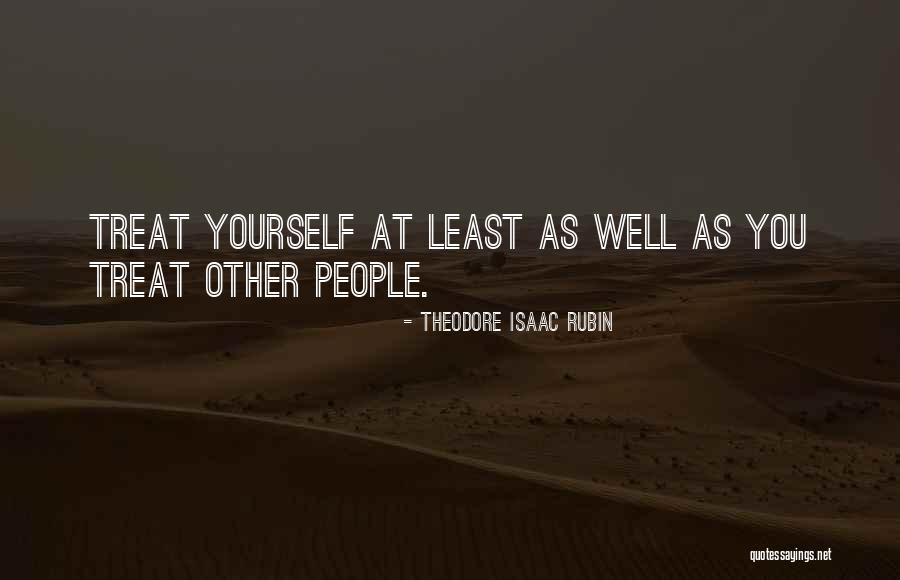 Treat Yourself Well Quotes By Theodore Isaac Rubin