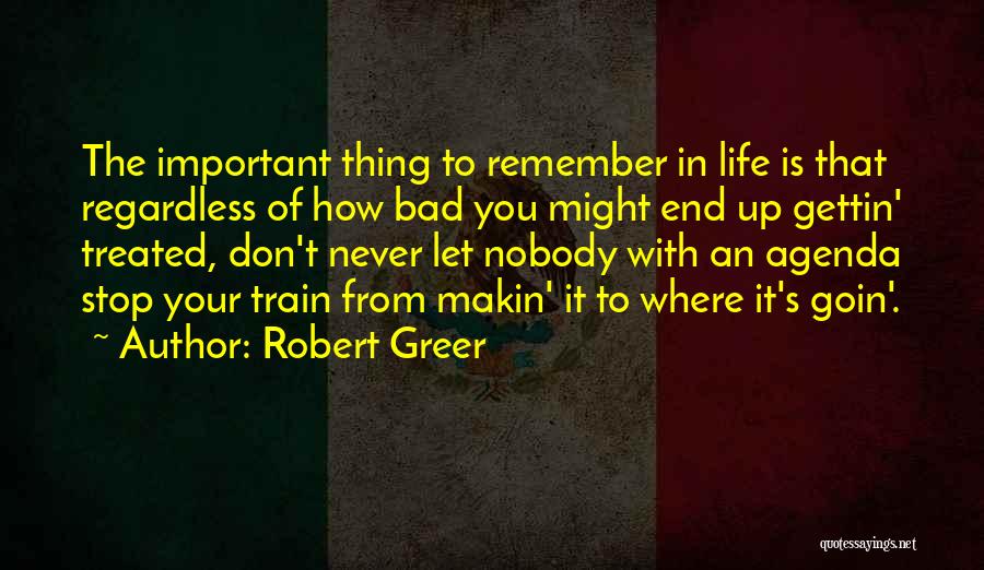 Treated Bad Quotes By Robert Greer