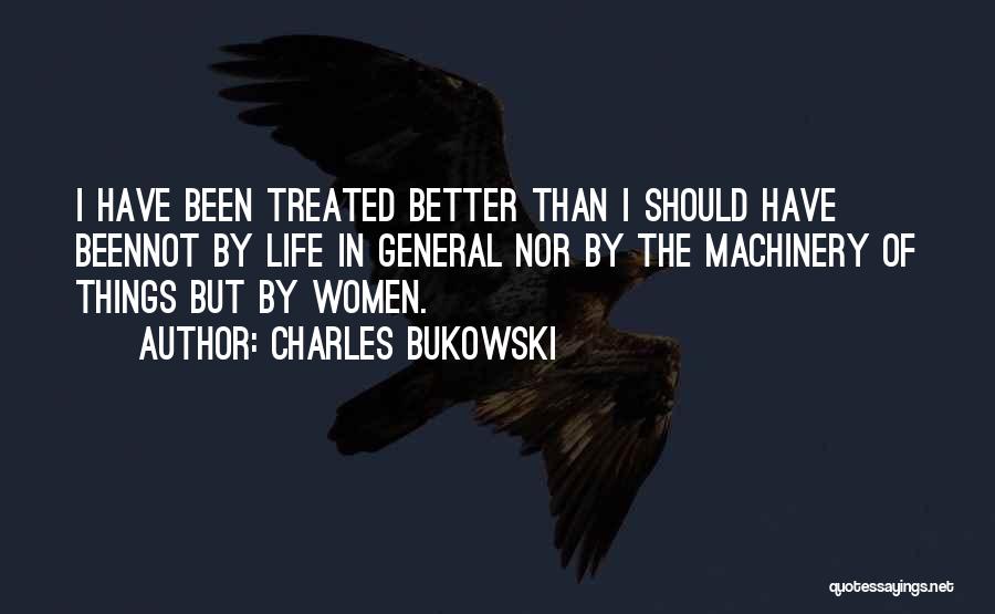 Treated Better Quotes By Charles Bukowski