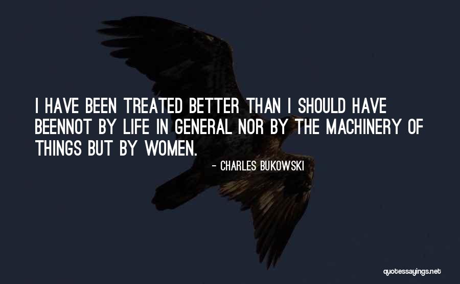 Treated Better Quotes By Charles Bukowski