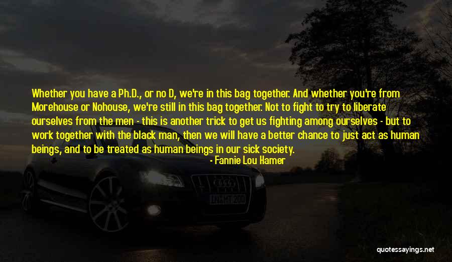 Treated Better Quotes By Fannie Lou Hamer Treated Better Quotes By Fannie Lou Hamer