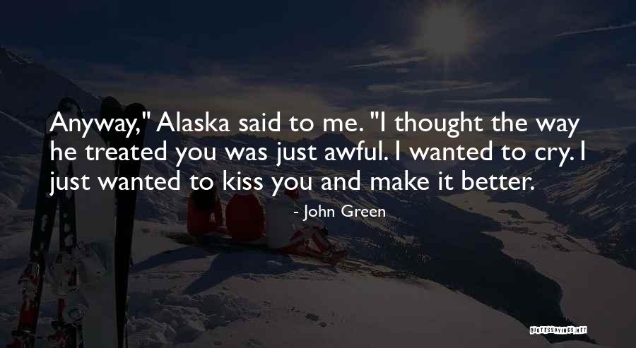 Treated Better Quotes By John Green