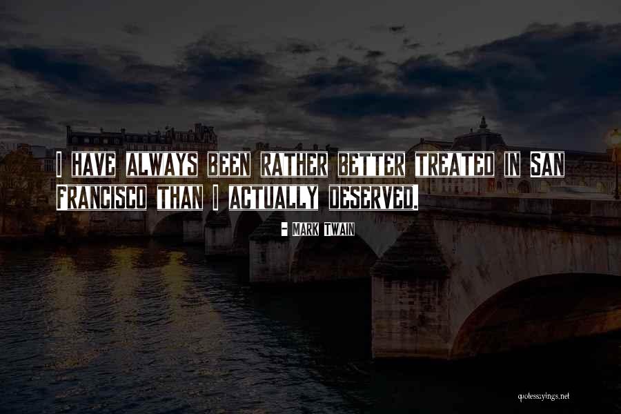 Treated Better Quotes By Mark Twain Treated Better Quotes By Mark Twain