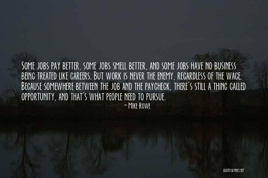 Treated Better Quotes By Mike Rowe Treated Better Quotes By Mike Rowe