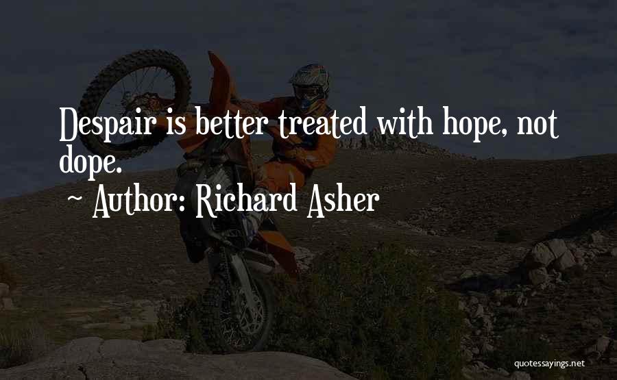 Treated Better Quotes By Richard Asher