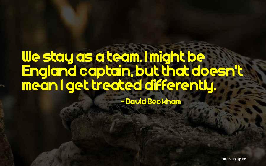 Treated Differently Quotes By David Beckham