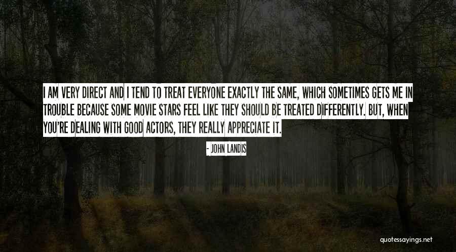 Treated Differently Quotes By John Landis