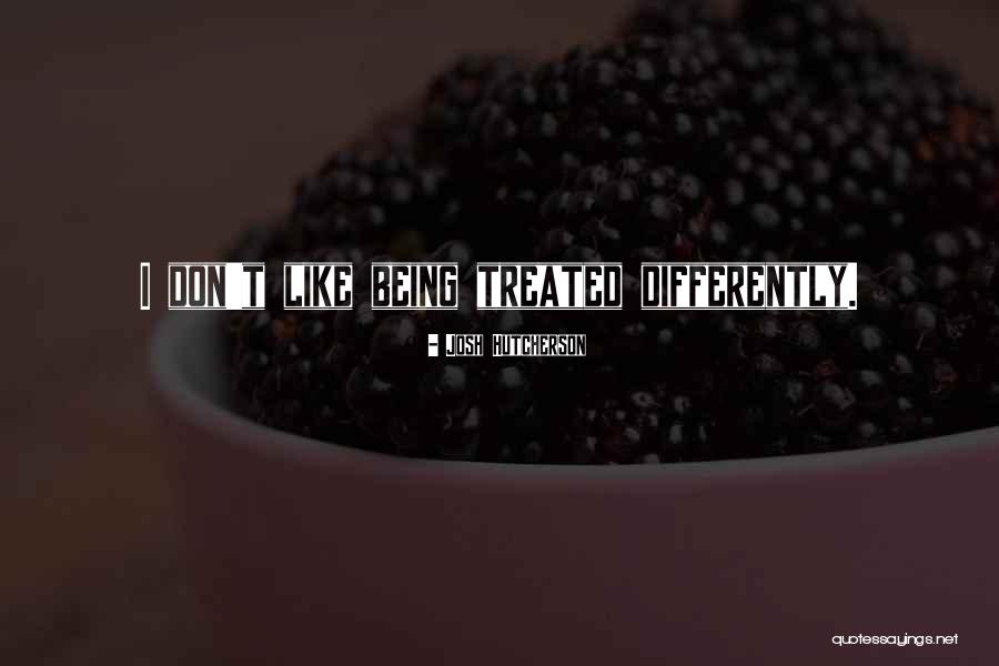 Treated Differently Quotes By Josh Hutcherson Treated Differently Quotes By Josh Hutcherson