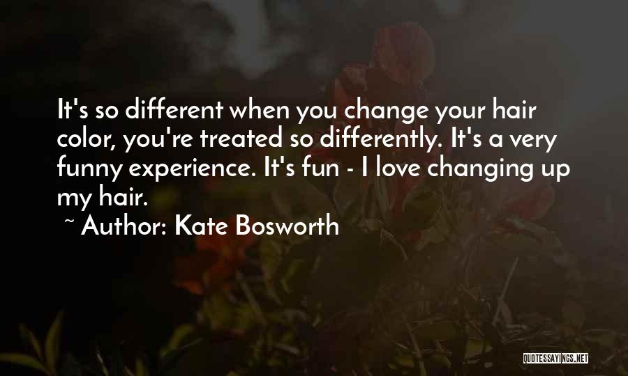 Treated Differently Quotes By Kate Bosworth