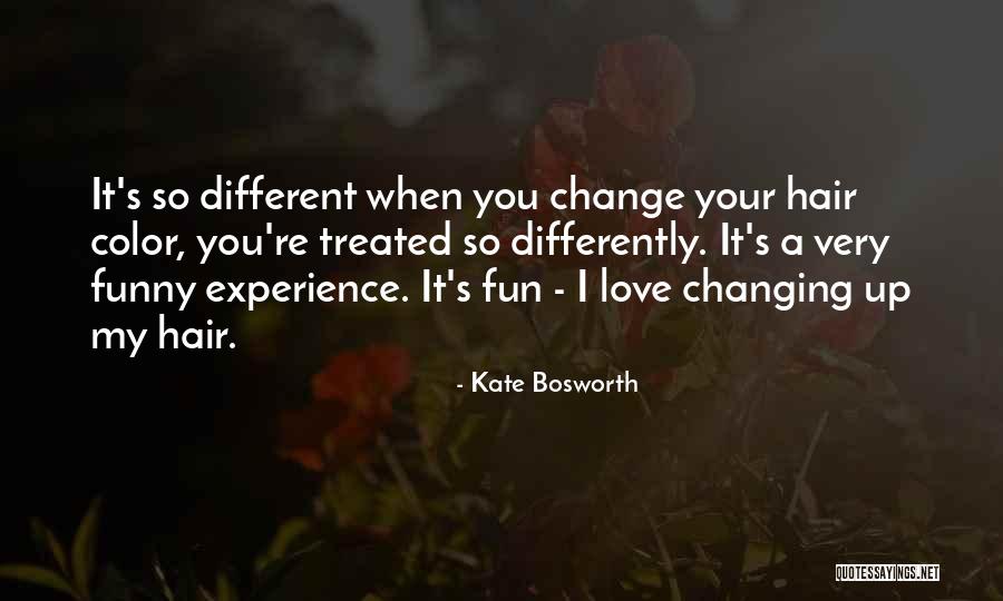 Treated Differently Quotes By Kate Bosworth