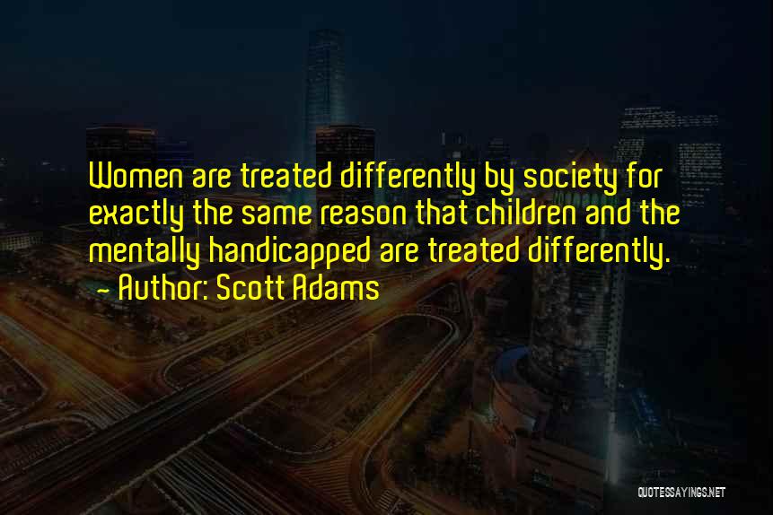 Treated Differently Quotes By Scott Adams