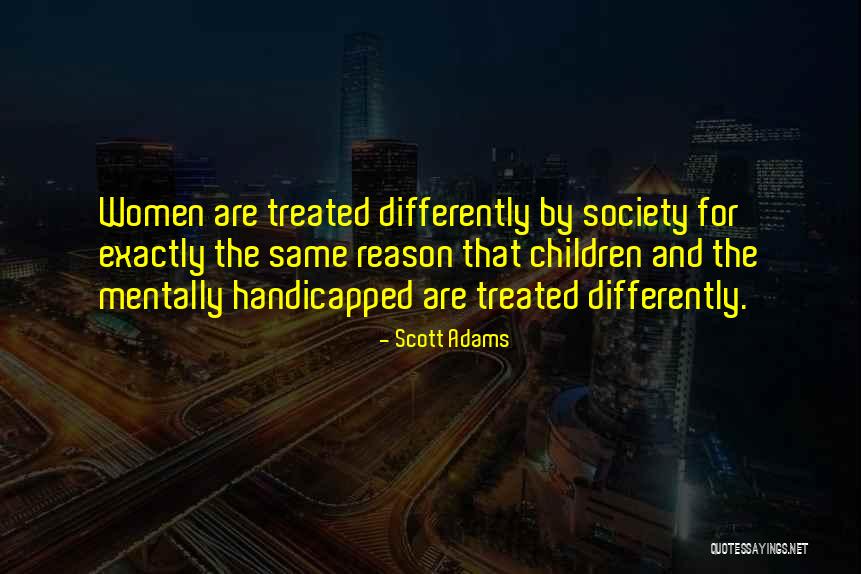 Treated Differently Quotes By Scott Adams